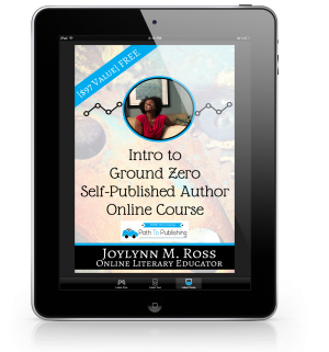 Joylynn Ross - Path to Publishing. FREE Intro to Ground Zero Self-Publishing Online Course